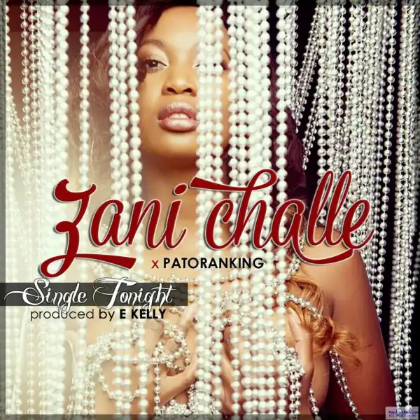 Zani Challe - Single Tonight (Prod. By EKelly) ft. Patoranking